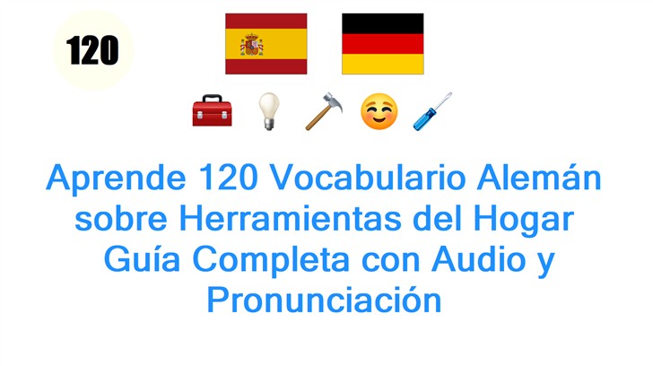 Aprende 120 Vocabulario Alemán sobre Herramientas del Hogar: Guía Completa con Audio y Pronunciación
